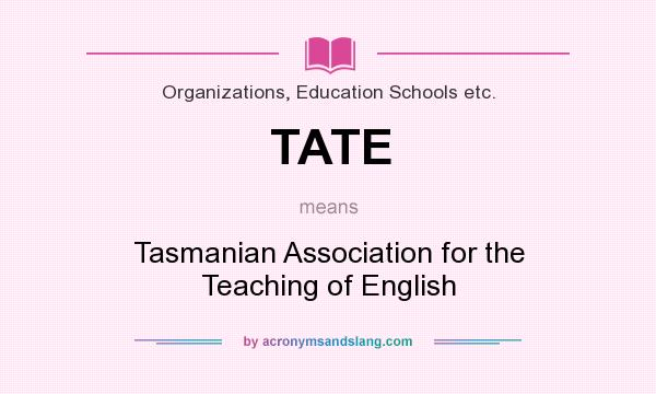 What does TATE mean? It stands for Tasmanian Association for the Teaching of English