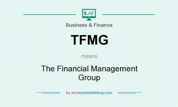 What does TFMG mean? It stands for The Financial Management Group