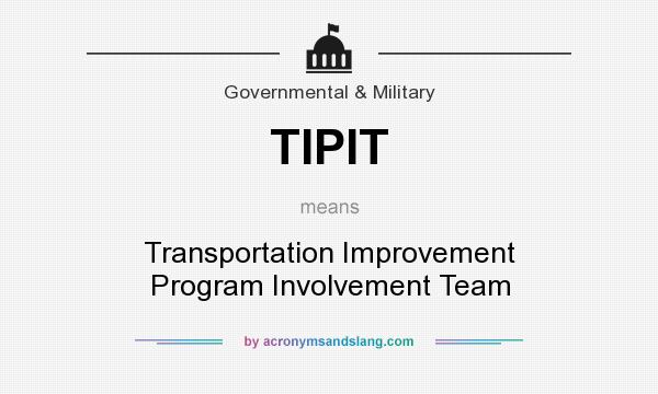 What does TIPIT mean? It stands for Transportation Improvement Program Involvement Team