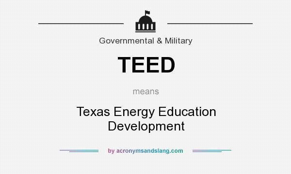 What does TEED mean? It stands for Texas Energy Education Development