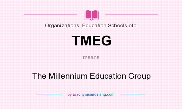 What does TMEG mean? It stands for The Millennium Education Group