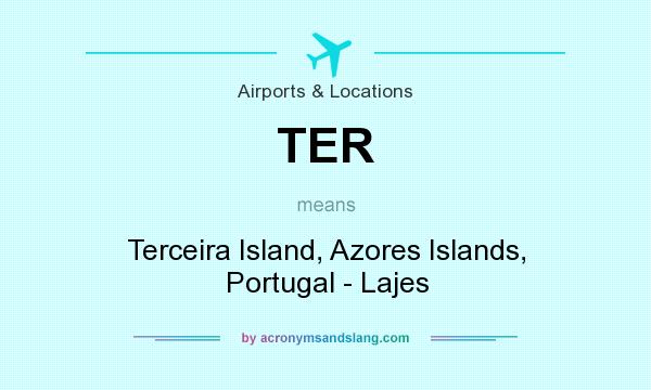 What does TER mean? It stands for Terceira Island, Azores Islands, Portugal - Lajes