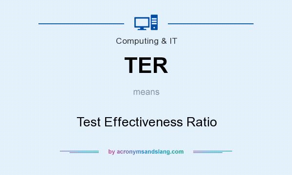 What does TER mean? It stands for Test Effectiveness Ratio