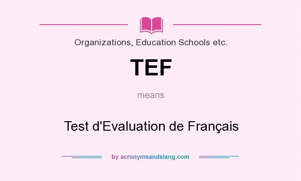 What does TEF mean? It stands for Test d`Evaluation de Français