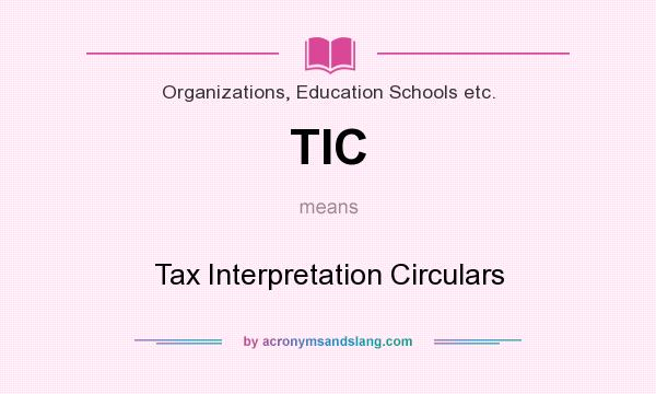 What does TIC mean? It stands for Tax Interpretation Circulars