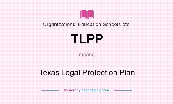 What does TLPP mean? It stands for Texas Legal Protection Plan