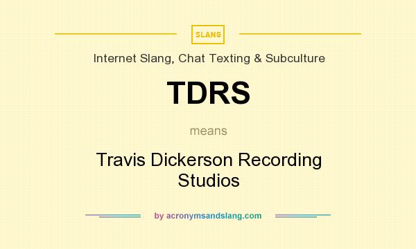 What does TDRS mean? It stands for Travis Dickerson Recording Studios