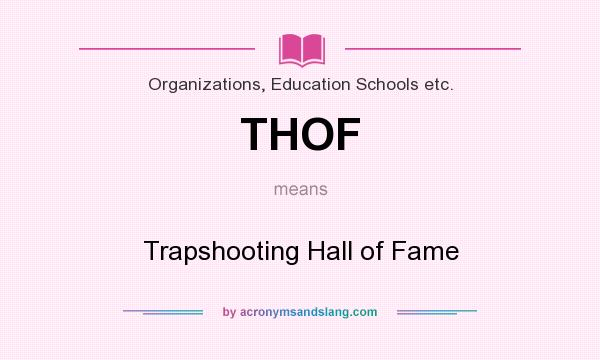What does THOF mean? It stands for Trapshooting Hall of Fame