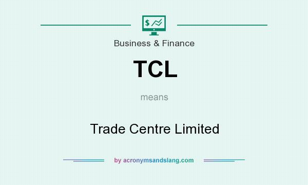 What does TCL mean? It stands for Trade Centre Limited