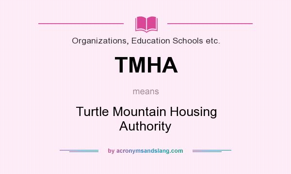 What does TMHA mean? It stands for Turtle Mountain Housing Authority
