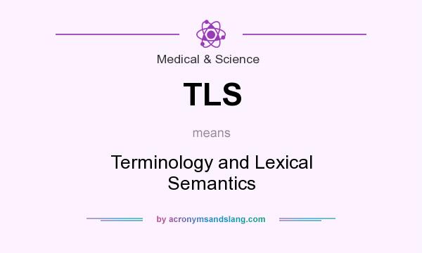 What does TLS mean? It stands for Terminology and Lexical Semantics