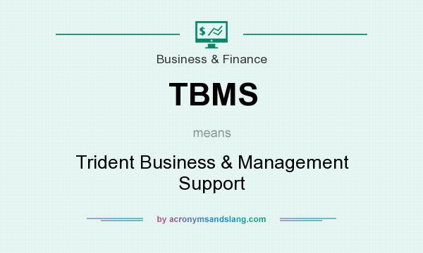 What does TBMS mean? It stands for Trident Business & Management Support
