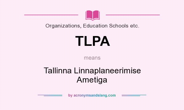 What does TLPA mean? It stands for Tallinna Linnaplaneerimise Ametiga