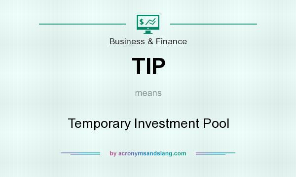 What does TIP mean? It stands for Temporary Investment Pool