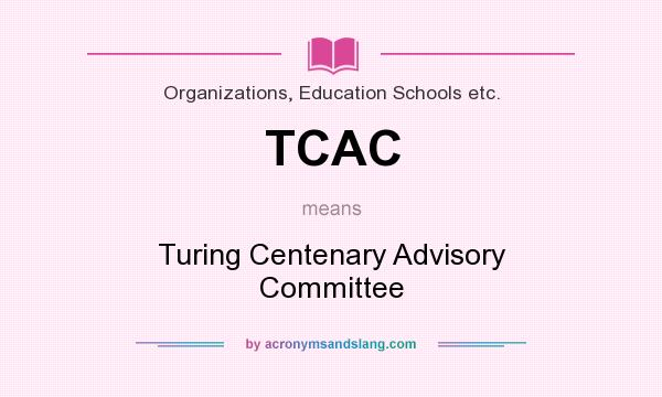 What does TCAC mean? It stands for Turing Centenary Advisory Committee
