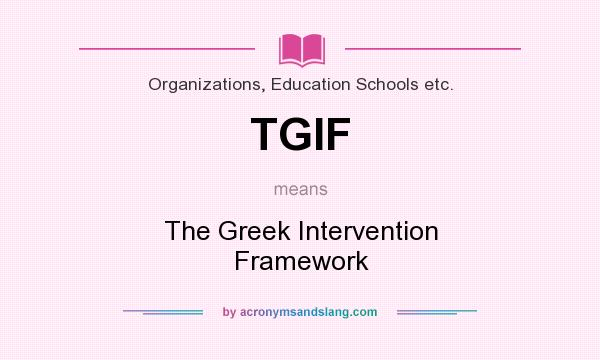 What does TGIF mean? It stands for The Greek Intervention Framework