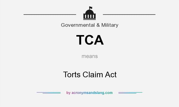 What does TCA mean? It stands for Torts Claim Act