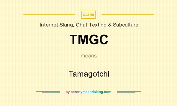 What does TMGC mean? It stands for Tamagotchi