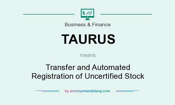 What does TAURUS mean? It stands for Transfer and Automated Registration of Uncertified Stock