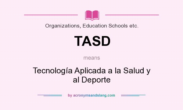 What does TASD mean? It stands for Tecnología Aplicada a la Salud y al Deporte