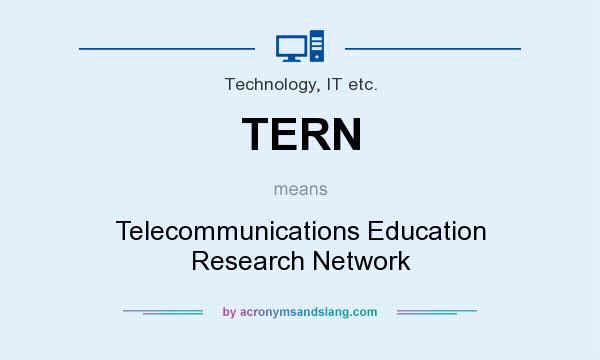 What does TERN mean? It stands for Telecommunications Education Research Network