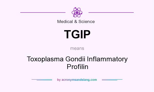 What does TGIP mean? It stands for Toxoplasma Gondii Inflammatory Profilin