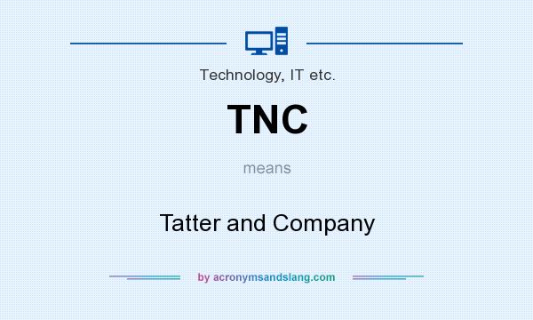 What does TNC mean? It stands for Tatter and Company