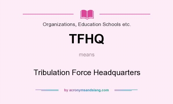 What does TFHQ mean? It stands for Tribulation Force Headquarters