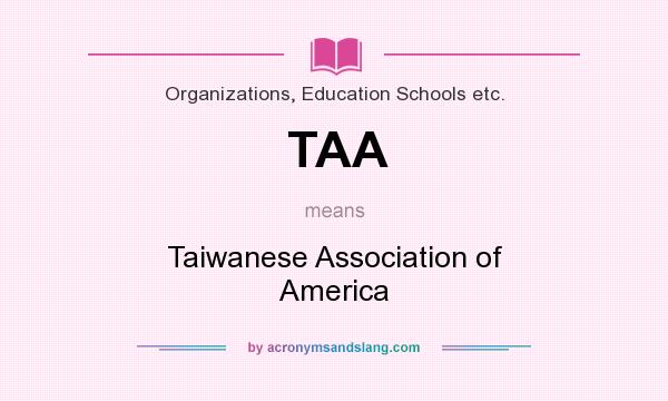 What does TAA mean? It stands for Taiwanese Association of America