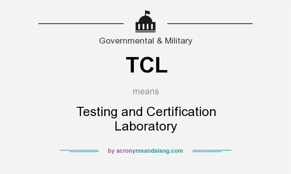 What does TCL mean? It stands for Testing and Certification Laboratory