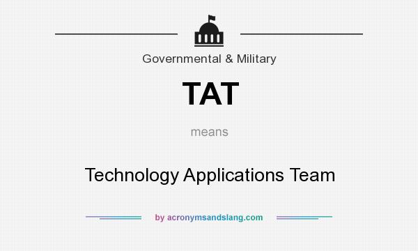 What does TAT mean? It stands for Technology Applications Team