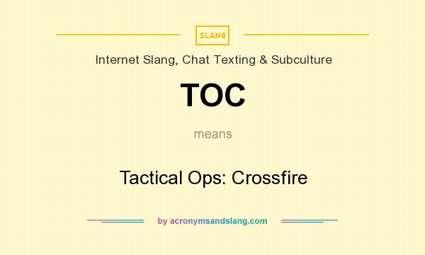 What does TOC mean? It stands for Tactical Ops: Crossfire