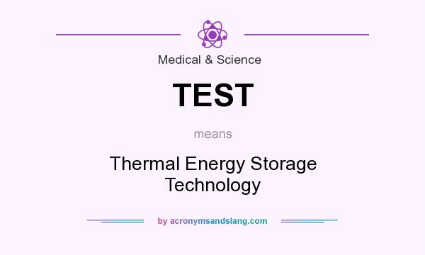 What does TEST mean? It stands for Thermal Energy Storage Technology