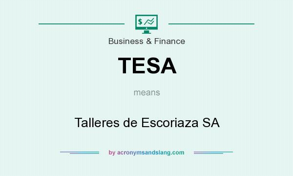 What does TESA mean? It stands for Talleres de Escoriaza SA
