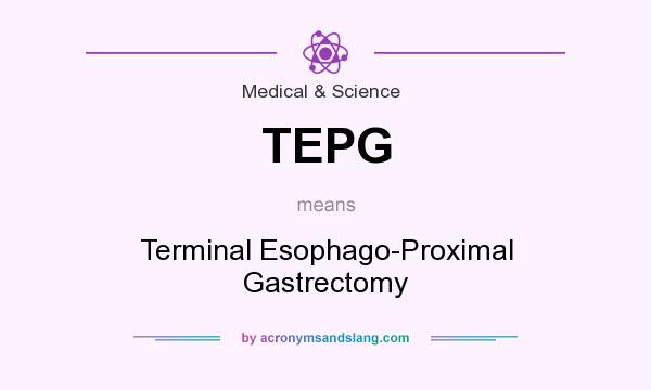 What does TEPG mean? It stands for Terminal Esophago-Proximal Gastrectomy