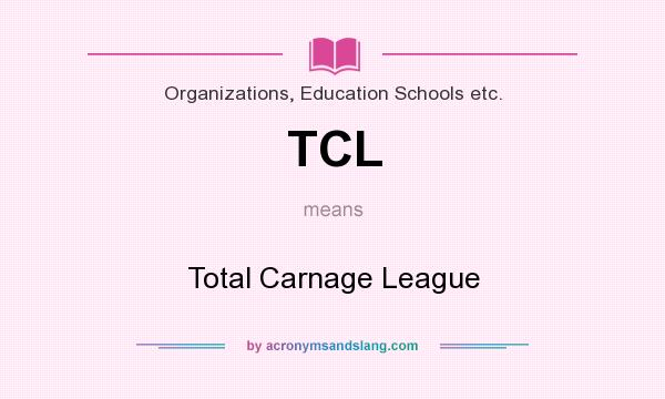 What does TCL mean? It stands for Total Carnage League