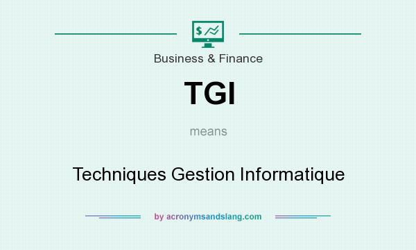 What does TGI mean? It stands for Techniques Gestion Informatique