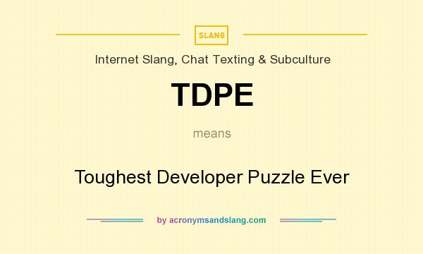 What does TDPE mean? It stands for Toughest Developer Puzzle Ever