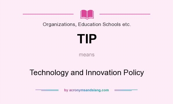 What does TIP mean? It stands for Technology and Innovation Policy