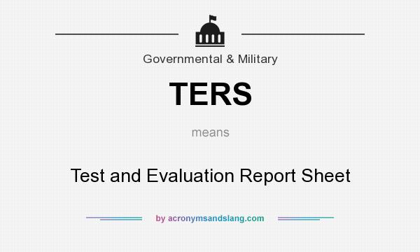 What does TERS mean? It stands for Test and Evaluation Report Sheet