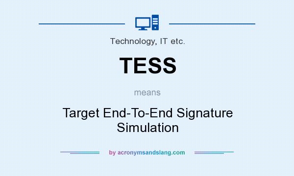 What does TESS mean? It stands for Target End-To-End Signature Simulation