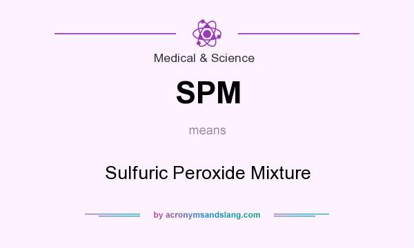 What does SPM mean? It stands for Sulfuric Peroxide Mixture
