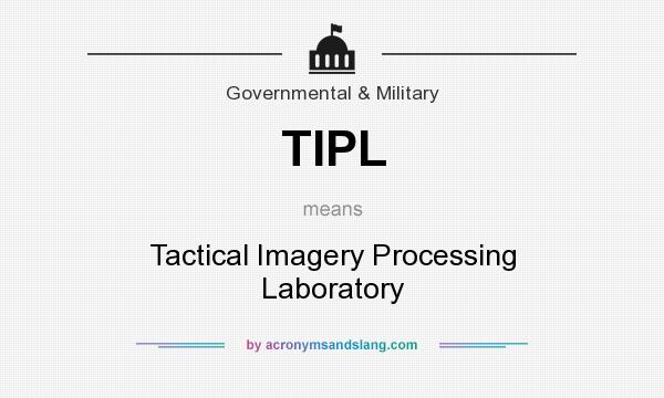 What does TIPL mean? It stands for Tactical Imagery Processing Laboratory