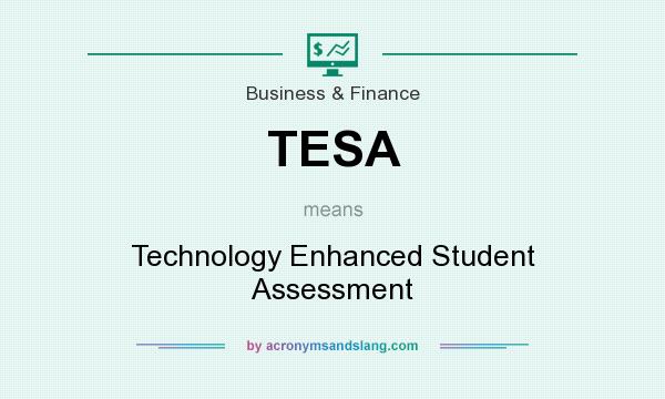 What does TESA mean? It stands for Technology Enhanced Student Assessment