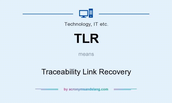 What does TLR mean? It stands for Traceability Link Recovery