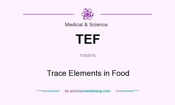 What does TEF mean? It stands for Trace Elements in Food