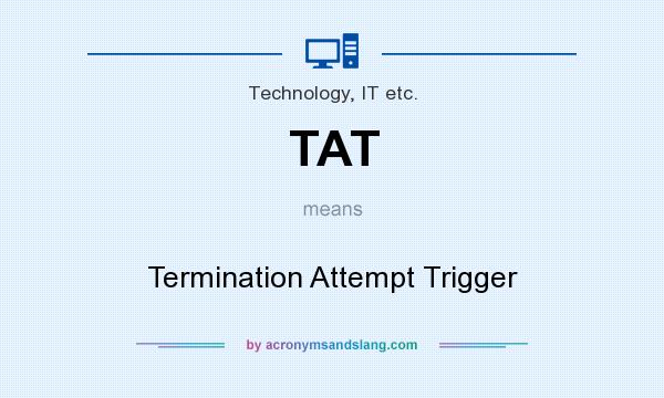 What does TAT mean? It stands for Termination Attempt Trigger