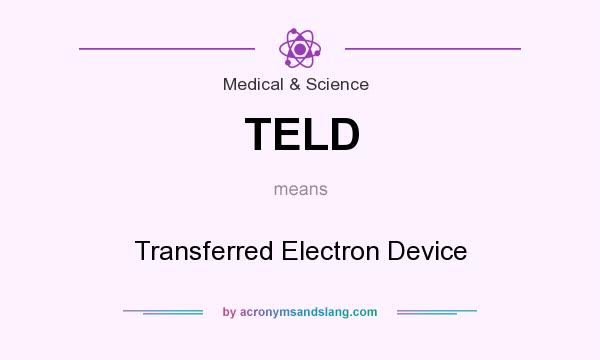 What does TELD mean? It stands for Transferred Electron Device