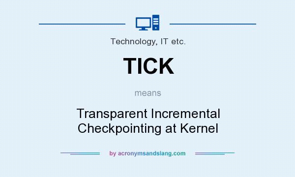 What does TICK mean? It stands for Transparent Incremental Checkpointing at Kernel