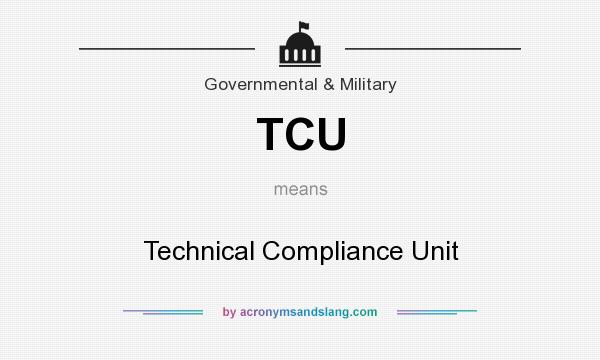 What does TCU mean? It stands for Technical Compliance Unit